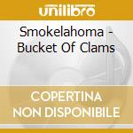 Smokelahoma - Bucket Of Clams cd