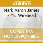 Mark Aaron James - Mr. Wirehead