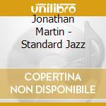 Jonathan Martin - Standard Jazz cd musicale di Jonathan Martin