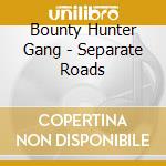 Bounty Hunter Gang - Separate Roads cd