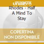 Rhodes - Half A Mind To Stay cd