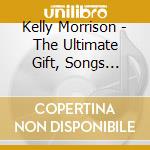 Kelly Morrison - The Ultimate Gift, Songs Inspired By: cd
