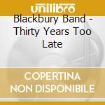 Blackbury Band - Thirty Years Too Late cd