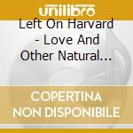 Left On Harvard - Love And Other Natural Disasters cd