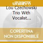 Lou Czechowski Trio With Vocalist Sharon Norris - Out Cattin Around cd musicale di Lou Czechowski Trio With Vocalist Sharon Norris
