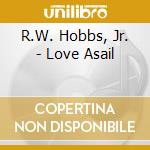 R.W. Hobbs, Jr. - Love Asail cd