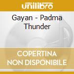 Gayan - Padma Thunder cd musicale di Gayan