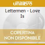 Lettermen - Love Is cd musicale di Lettermen