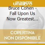 Bruce Cohen - Fall Upon Us Now Greatest Hits 1978-1999 cd