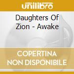 Daughters Of Zion - Awake cd musicale di Daughters Of Zion