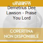 Demetrius Dee Lawson - Praise You Lord cd