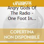 Angry Gods Of The Radio - One Foot In The Fifth World cd