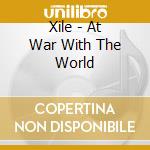 Xile - At War With The World cd musicale di Xile