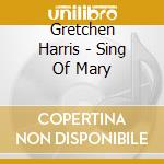 Gretchen Harris - Sing Of Mary cd