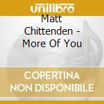 Matt Chittenden - More Of You cd