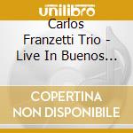 Carlos Franzetti Trio - Live In Buenos Aires cd musicale di Carlos Trio Franzetti