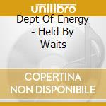Dept Of Energy - Held By Waits cd