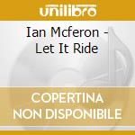Ian Mcferon - Let It Ride cd