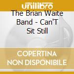 The Brian Waite Band - Can'T Sit Still cd