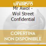 Mr Awol - Wol Street Confidential cd musicale di Mr Awol