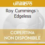 Roy Cummings - Edgeless cd musicale di Roy Cummings