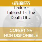 Harloe - Interest Is The Death Of Attraction cd