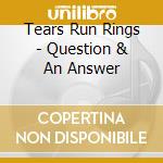 Tears Run Rings - Question & An Answer cd