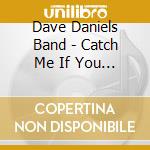 Dave Daniels Band - Catch Me If You Can cd