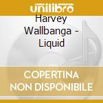 Harvey Wallbanga - Liquid cd