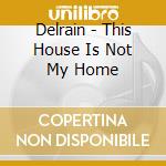 Delrain - This House Is Not My Home cd