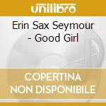 Erin Sax Seymour - Good Girl cd
