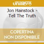 Jon Hainstock - Tell The Truth cd musicale di Jon Hainstock