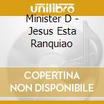 Minister D - Jesus Esta Ranquiao cd