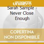 Sarah Sample - Never Close Enough cd