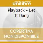 Playback - Let It Bang cd
