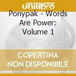 Ponypak - Words Are Power: Volume 1 cd