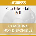 Chantele - Half Full cd
