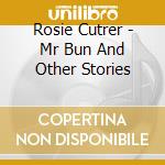 Rosie Cutrer - Mr Bun And Other Stories cd