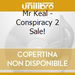Mr Keal - Conspiracy 2 Sale! cd