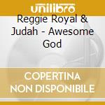Reggie Royal & Judah - Awesome God cd