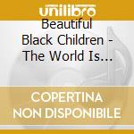Beautiful Black Children - The World Is A Ghetto cd