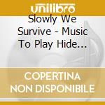 Slowly We Survive - Music To Play Hide And Seek To cd