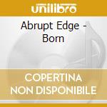 Abrupt Edge - Born cd