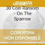 30 Coin Ransom - On The Sparrow cd