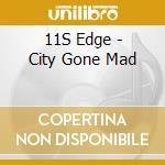 11S Edge - City Gone Mad cd