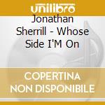 Jonathan Sherrill - Whose Side I'M On cd
