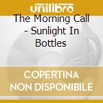 The Morning Call - Sunlight In Bottles cd musicale di The Morning Call