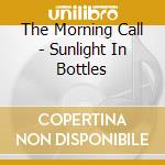 The Morning Call - Sunlight In Bottles cd
