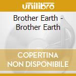 Brother Earth - Brother Earth cd musicale di Brother Earth
