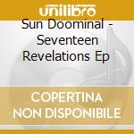Sun Doominal - Seventeen Revelations Ep cd musicale di Sun Doominal